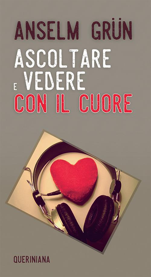 Ascoltare e vedere con il cuore. Nuova ediz. - Anselm Grün - copertina