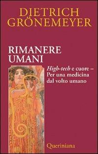 Rimanere umani. High-tech e cuore. Per una medicina dal volto umano - Dietrich Grönemeyer - copertina