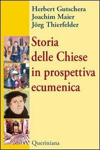 Storia delle Chiese in prospettiva ecumenica - Herbert Gutschera,Joachim Maier,Jörg Thierfelder - copertina