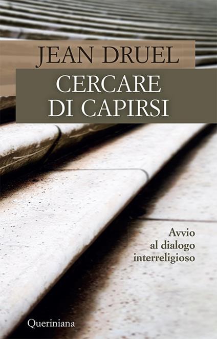 Cercare di capirsi. Avvio al dialogo interreligioso. Nuova ediz. - Jean Druel - copertina