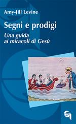 Segni e prodigi. Una guida ai miracoli di Gesù