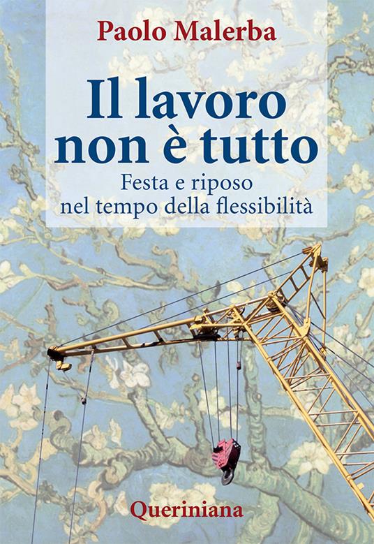 Il lavoro non è tutto. Festa e riposo nel tempo della flessibilità - Paolo Malerba - copertina