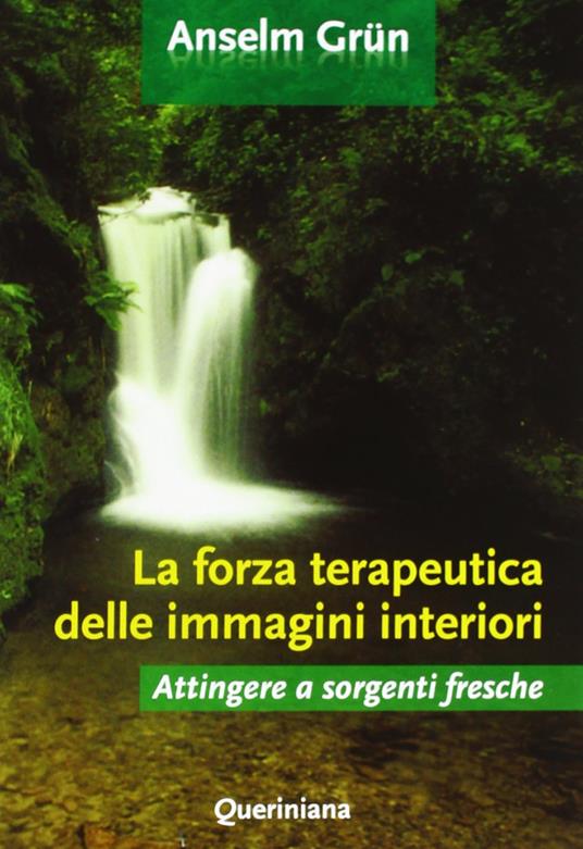 La forza terapeutica delle immagini interiori. Attingere a sorgenti fresche - Anselm Grün - copertina