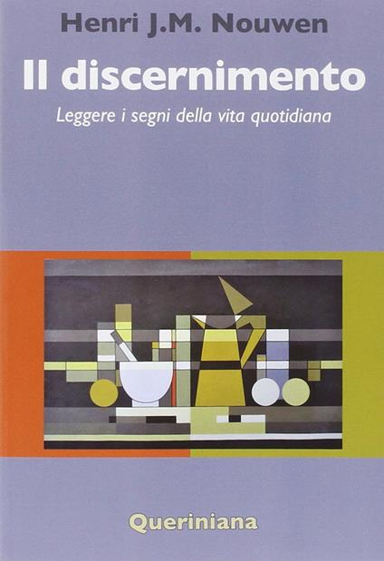 Il discernimento. Leggere i segni della vita quotidiana - Henri J. Nouwen - copertina