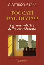 Toccati dal divino. Per una mistica della quotidianità. Nuova ediz.