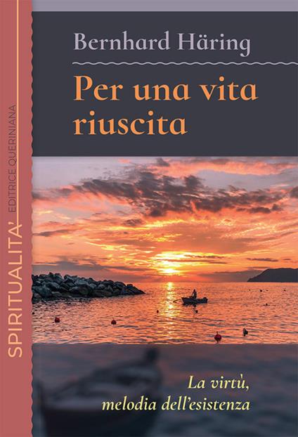 Per una vita riuscita. La virtù, melodia dell'esistenza. Nuova ediz. - Bernhard Häring - copertina