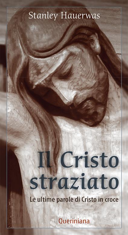 Il Cristo straziato. Le ultime parole di Cristo in croce - Stanley Hauerwas - copertina