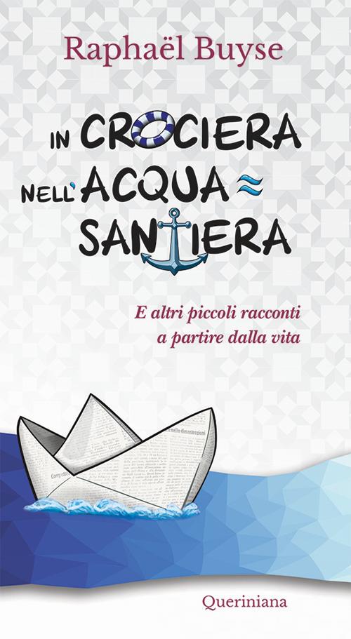 In crociera nell'acquasantiera. E altri piccoli racconti a partire dalla vita - Raphaël Buyse - copertina