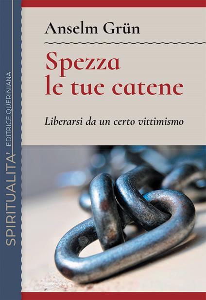 Spezza le tue catene. Liberarsi da un certo vittimismo. Nuova ediz. - Anselm Grün - copertina