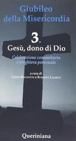 Giubileo della Misericordia. Vol. 3: Gesù dono di Dio.