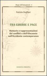 Tra guerra e pace. Memorie e rappresentazioni dei conflitti e dell'olocausto nell'Occidente contemporaneo