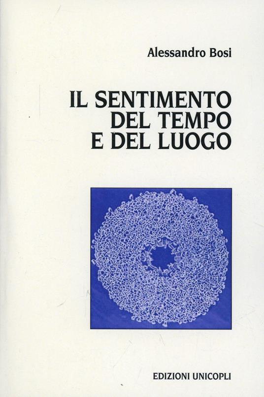 Il sentimento del tempo e del luogo. La socialità nei modi di raccontarsi con l'altro - Alessandro Bosi - copertina