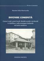 Divenire comunità. Comuni rurali, poteri locali, identità sociali e territoriali in Valtellina e nella montagna lombarda nel tardo Medioevo