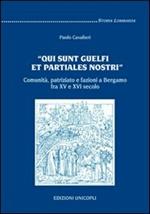 «Qui sunt guelfi et partiales nostri». Comunità, patriziato e fazioni a Bergamo fra XV e XVI secolo