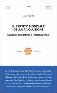 Il partito mondiale della rivoluzione. Saggi sul comunismo e l'Internazionale - Aldo Agosti - copertina