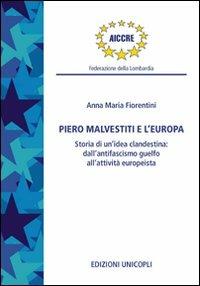 Piero Malvestiti e l'Europa. Storia di un'idea clandestina: dall'antifascismo guelfo all'attività europeista - Anna M. Fiorentini - copertina