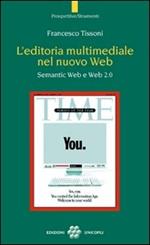 L'editoria multimediale del nuovo Web. Semantic Web e Web 2.0