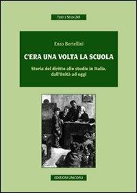 C'era una volta la scuola. Storia del diritto allo studio in Italia, dall'Unità ad oggi - Enzo Bertellini - copertina