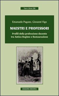 Maestri e professori. Profili della professione docente tra Antico regime e Restaurazione - Emanuele Pagano,Giovanni Vigo - copertina