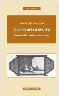 Il velo della verità. Psicoanalisi, retorica, letteratura - M. Cecilia Bertolani - copertina