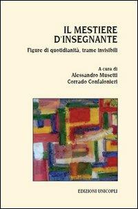 Il mestiere d'insegnante. Figure di quotidianità, trame invisibili - copertina