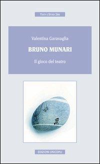 Bruno Munari. Il gioco del teatro - Valentina Garavaglia - copertina