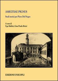 Amicitiae pignus. Studi storici per Piero Del Negro - copertina