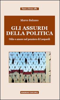 Gli assurdi della politica. Odio e amore nel pensiero di Leopardi - Marco Balzano - copertina