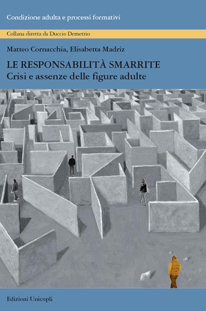 Le responsabilità smarrite. Crisi e assenze delle figure adulte - Matteo Cornacchia,Elisabetta Madriz - copertina