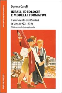 Ideali, ideologie e modelli formativi. Il movimento dei pionieri in Urss (1922-1939) - Dorena Caroli - copertina