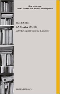 La scala d'oro. Libri per ragazzi durante il fascismo - Elisa Rebellato - copertina