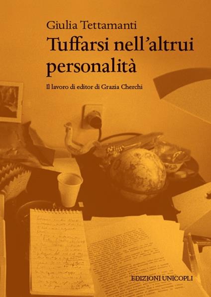 Tuffarsi nell’altrui personalità. Il lavoro di editor di Grazia Cherchi - Giulia Tettamanti - copertina