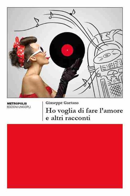 Ho voglia di fare l'amore e altri racconti - Giuseppe Gaetano - copertina