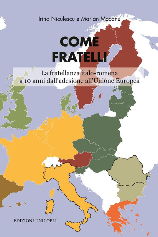 Come fratelli. La fratellanza italo-romena a 10 anni dall'adesione all'Unione Europea - Marian Mocanu,Irina Niculescu - copertina