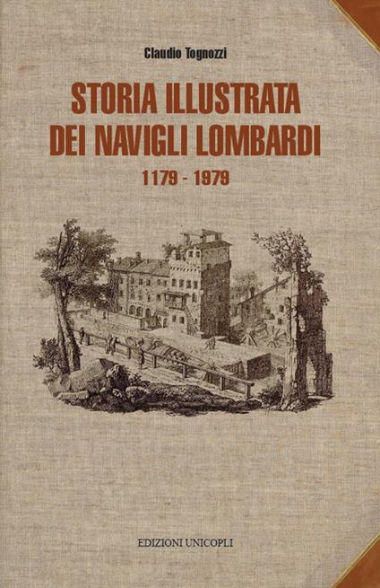 Storia illustrata dei navigli lombardi 1179-1819 - Claudio Tognozzi - copertina