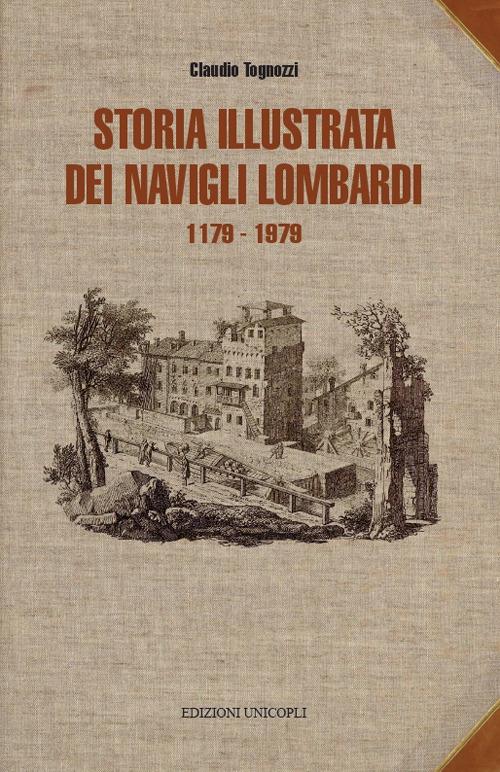 Storia illustrata dei navigli lombardi 1179-1819 - Claudio Tognozzi - copertina