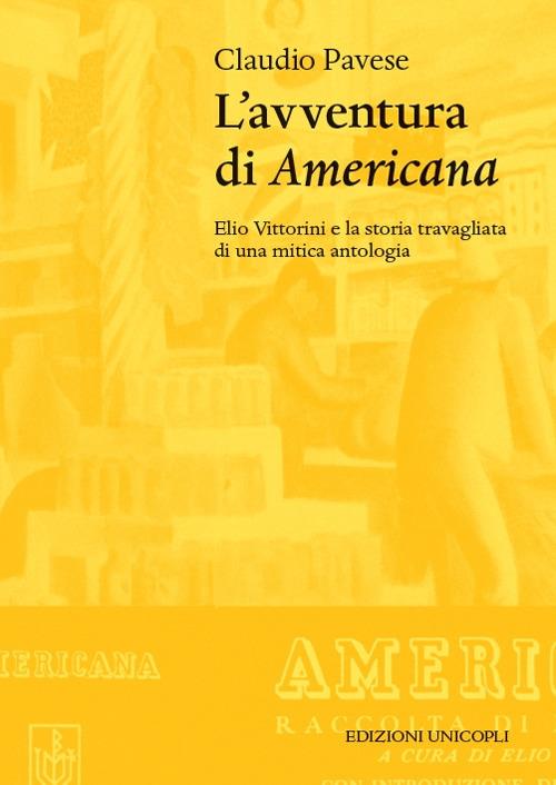 L'avventura di «Americana». Elio Vittorini e la storia travagliata di una mitica antologia - Claudio Pavese - copertina