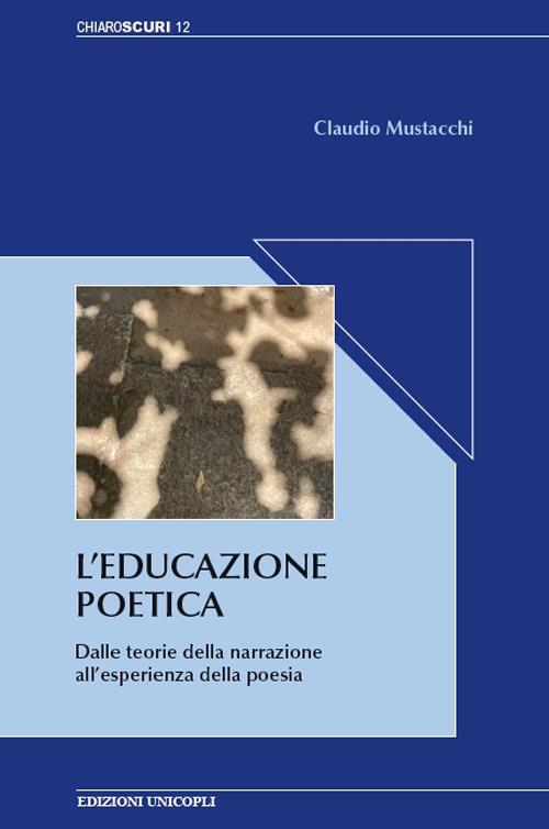 L'educazione poetica. Dalle teorie della narrazione all'esperienza della poesia - Claudio Mustacchi - copertina