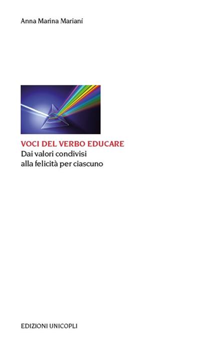 Voci del verbo educare. Dai valori condivisi alla felicità per ciascuno - Anna Marina Mariani - copertina