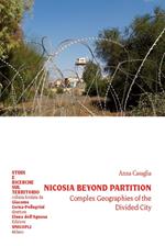 Nicosia beyond partition. Complex Geographies of the Divided City