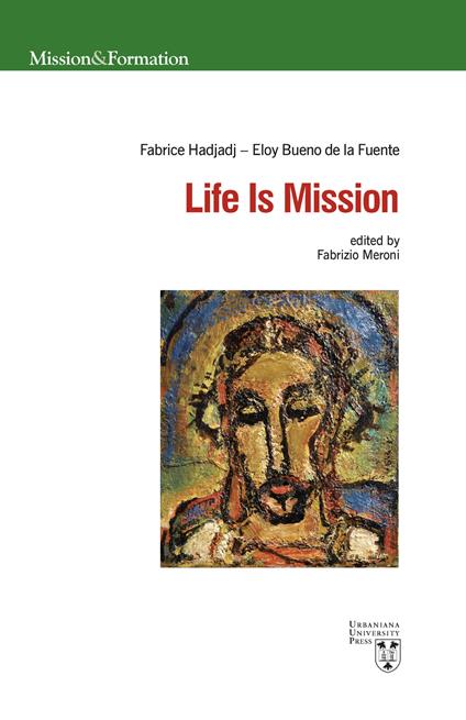 Life is mission. Ediz. multilingue - Eloy Bueno de la Fuente,Fabrice Hadjadj - copertina