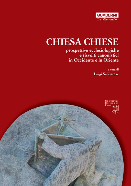 Chiesa, chiese. Prospettive ecclesiologiche e risvolti canonistici in Occidente e in Oriente - copertina