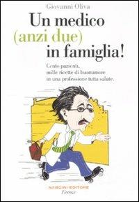 Un medico (anzi due) in famiglia! Cento pazienti, mille ricette di buonumore in una professione tutta salute - Giovanni Oliva - copertina