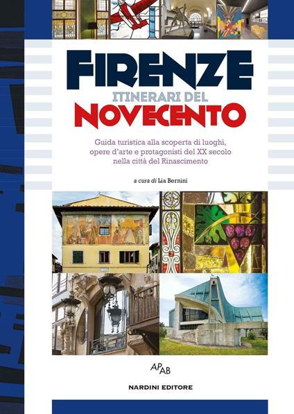 Firenze itinerari del Novecento. Guida turistica alla scoperta di luoghi, opere d'arte e protagonisti del XX secolo nella città del Rinascimento... - copertina