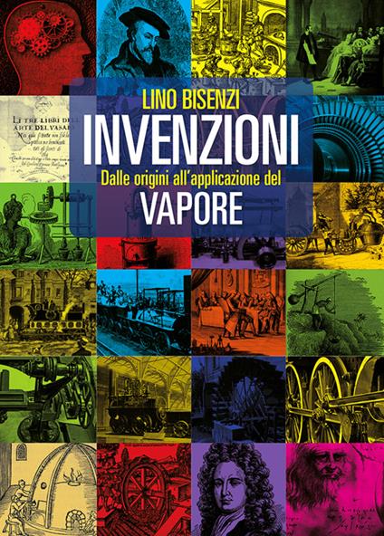 Invenzioni dalle origini all'applicazione del vapore - Lino Bisenzi - copertina