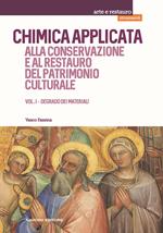 Chimica applicata alla conservazione e al restauro del patrimonio culturale. Vol. 1: Degrado dei materiali