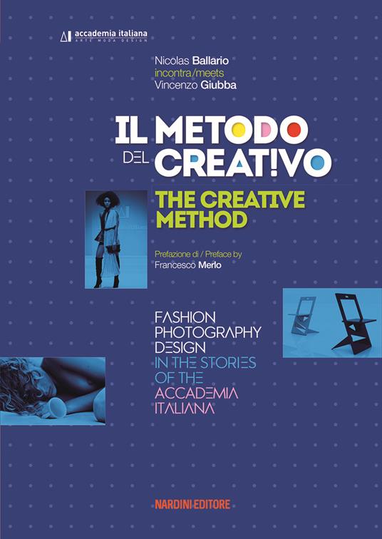 Il metodo del creativo. Moda, fotografia, design nelle storie dell'Accademia Italiana. Ediz. italiana e inglese - Nicolas Ballario - copertina