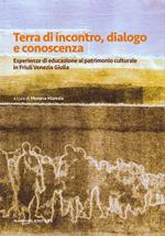 Terra di incontro, dialogo e conoscenza. Esperienze di educazione al patrimonio culturale in Friuli Venezia Giulia