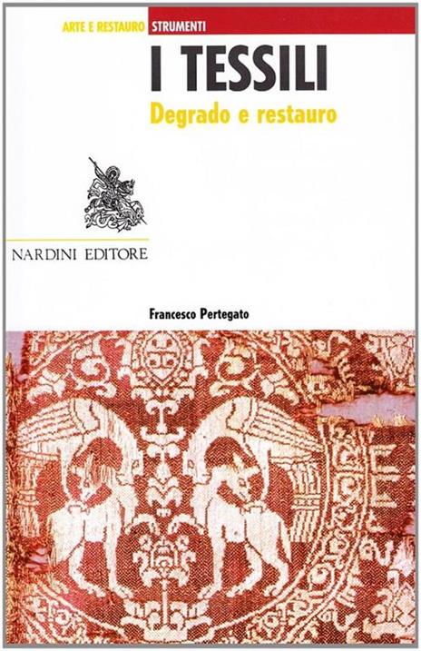 I tessili. Degrado e restauro - Francesco Pertegato - copertina