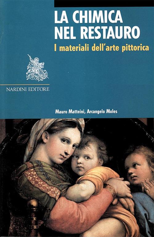 La chimica nel restauro. I materiali dell'arte pittorica. Ediz. illustrata - Mauro Matteini,Arcangelo Moles - 3